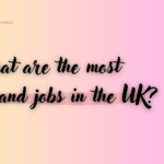 What are the most in-demand jobs in the UK?