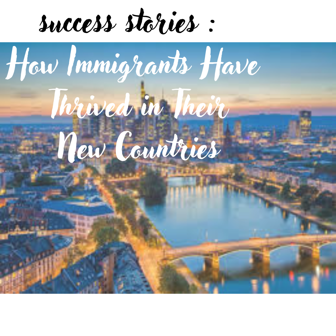 How-Immigrants-Have-Thrived-in-Their-New-Countries.