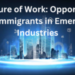 The Future of Work Opportunities for Immigrants in Emerging Industrie