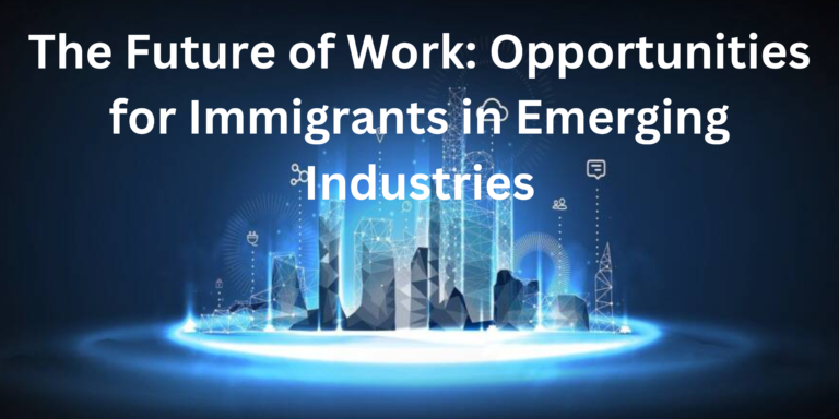 The Future of Work Opportunities for Immigrants in Emerging Industrie